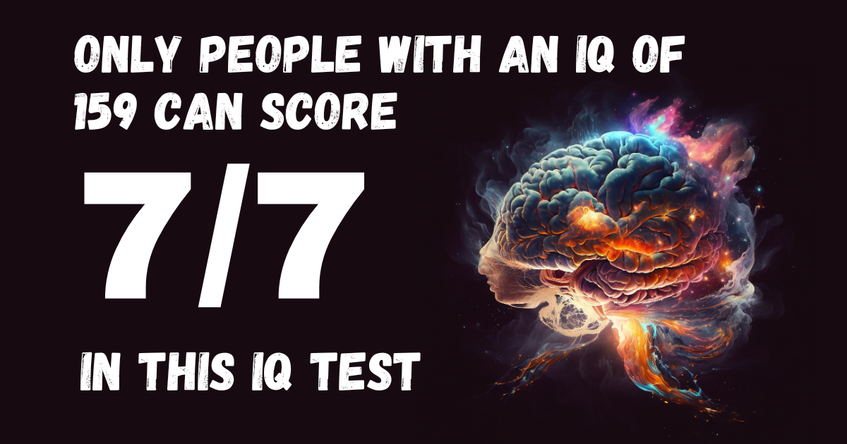 Only People With An IQ Of 159 Can Score 7/7 In This IQ Test